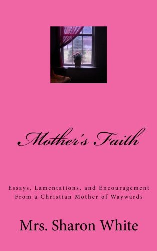 Beispielbild fr Mother's Faith: Essays, Lamentations, and Encouragement From a Christian Mother of Waywards zum Verkauf von WorldofBooks