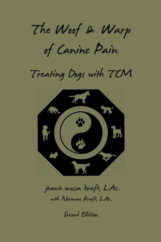 Stock image for The Woof and Warp of Canine Pain: Treating Dogs with TCM for sale by THE SAINT BOOKSTORE