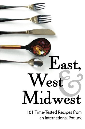 Beispielbild fr East, West, and Midwest: 101 Time-Tested Recipes from an International Potluck zum Verkauf von -OnTimeBooks-