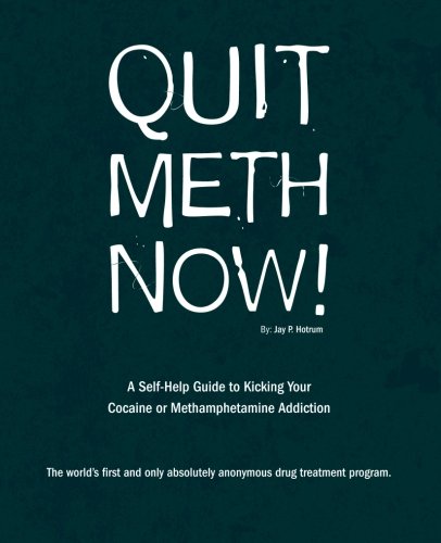 9780615795713: Quit Meth Now!: A self-Help guide to Kicking your Cocaine or Methamphetamine addiction.