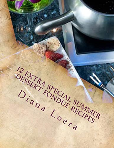 9780615796253: 12 Extra Special Summer Dessert Fondue Recipes