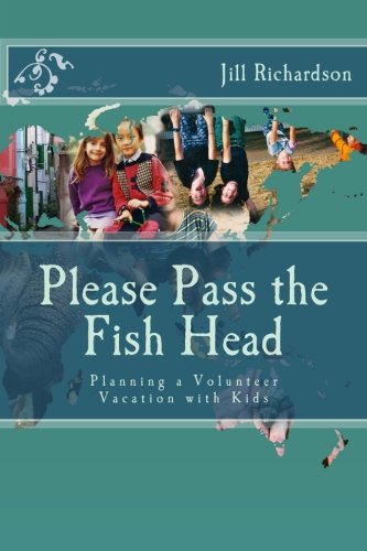 Beispielbild fr Please Pass the Fish Head: Planning a Volunteer Vacation with Kids zum Verkauf von Revaluation Books