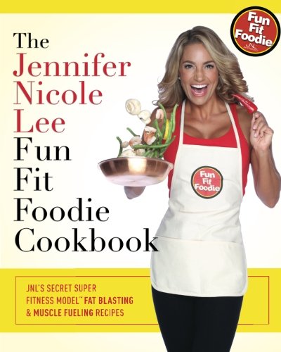 Stock image for The Jennifer Nicole Lee Fun Fit Foodie Cookbook: JNL's Secret Super Fitness Model Fat Blasting & Muscle Fueling Recipes for sale by AwesomeBooks