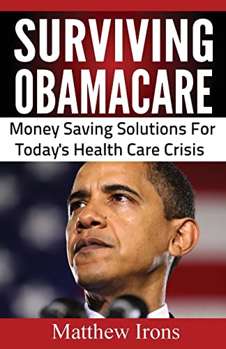 Beispielbild fr Surviving ObamaCare: Money Saving Solutions For Today's Healthcare Crisis zum Verkauf von Lucky's Textbooks