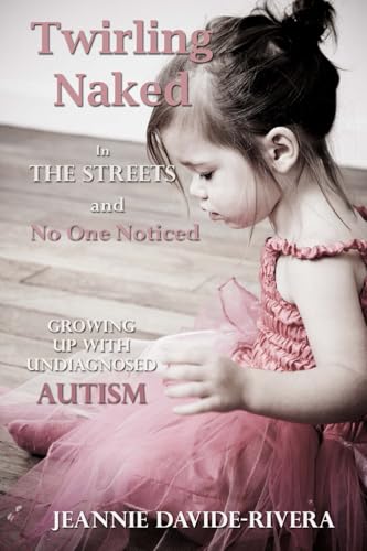 Beispielbild fr Twirling Naked in the Streets and No One Noticed: Growing Up With Undiagnosed Autism zum Verkauf von SecondSale