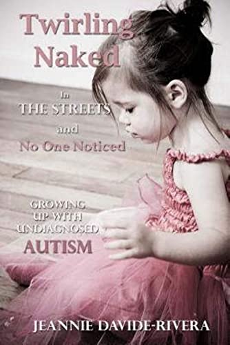 Stock image for Twirling Naked in the Streets and No One Noticed: Growing Up With Undiagnosed Autism for sale by SecondSale