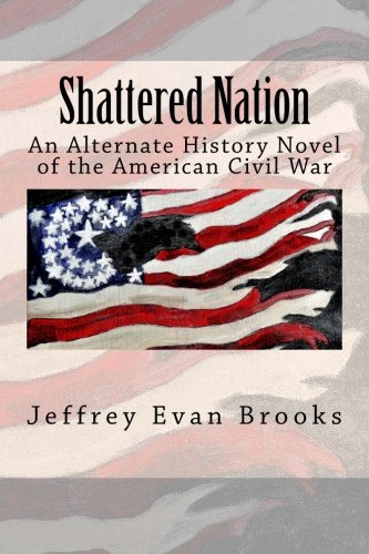 Beispielbild fr Shattered Nation: An Alternate History Novel of the American Civil War zum Verkauf von ZBK Books