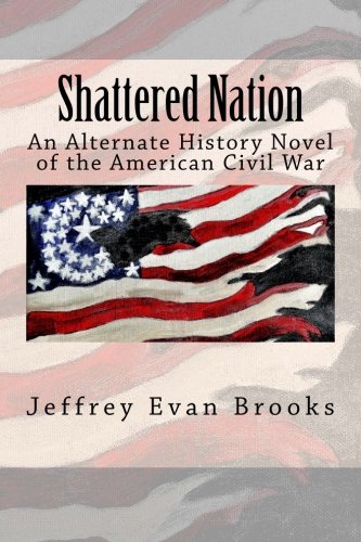 9780615802053: Shattered Nation: An Alternate History Novel of the American Civil War