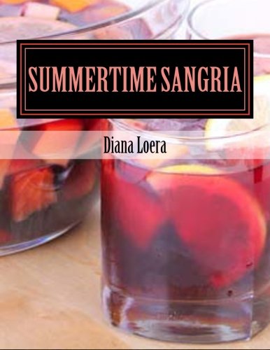 Imagen de archivo de Summertime Sangria: Awesome Sangria Recipes to Delight Your Guests a la venta por Hawking Books