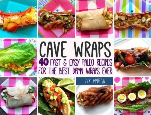 Imagen de archivo de Cave Wraps: 40 Fast & Easy Paleo Recipes for The Best Damn Wraps Ever a la venta por ThriftBooks-Dallas