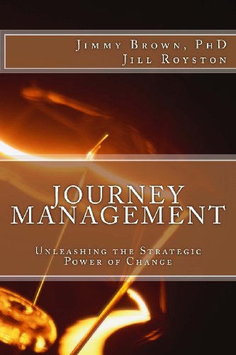 Journey Management: Unleashing the Strategic Power of Change (9780615806297) by Brown PhD, Jimmy; Royston, Jill