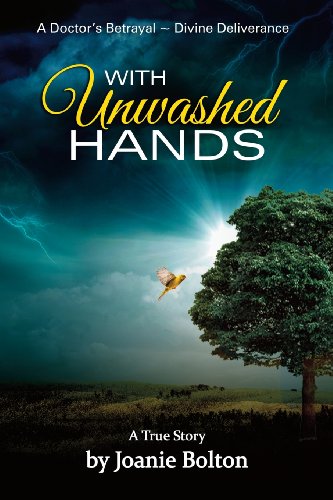 Beispielbild fr With Unwashed Hands: A Doctor's Betrayal ~ Divine Deliverance A True Story zum Verkauf von Gulf Coast Books