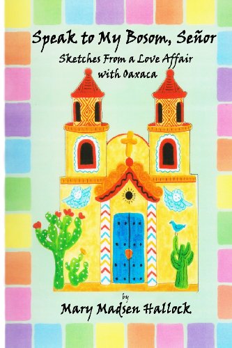 9780615807034: Speak to My Bosom, Senor: Sketches from a love affair with Oaxaca [Lingua Inglese]