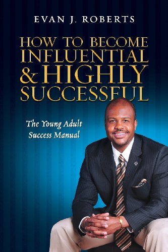 Beispielbild fr How to Become Influential and Highly Successful: The Young Adult Success Manual zum Verkauf von Irish Booksellers