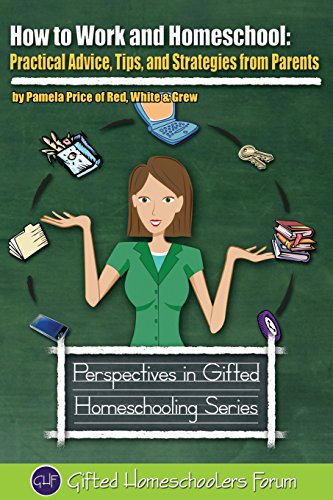 How to Work and Homeschool: Practical Advice, Tips, and Strategies from Parents (Perspectives in Gifted Homeschooling) (9780615811727) by Price, Pamela