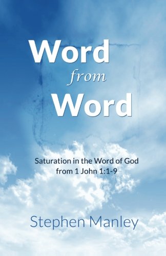 Imagen de archivo de Word From Word (1 John 1:1-9): Saturation in the Word of God a la venta por Revaluation Books