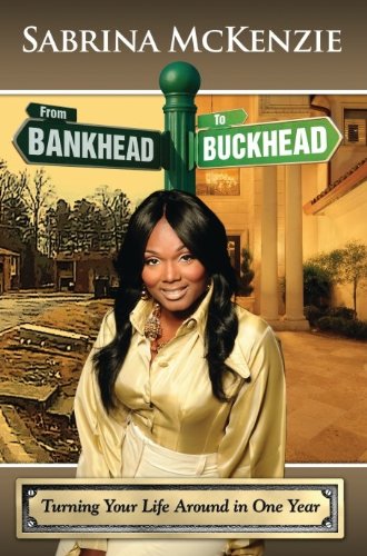 9780615812298: From Bankhead to Buckhead: Turning Your Life Around in One Year