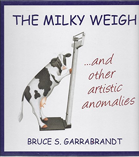 9780615813301: Milky Weigh : And Other Artistic Anomalies