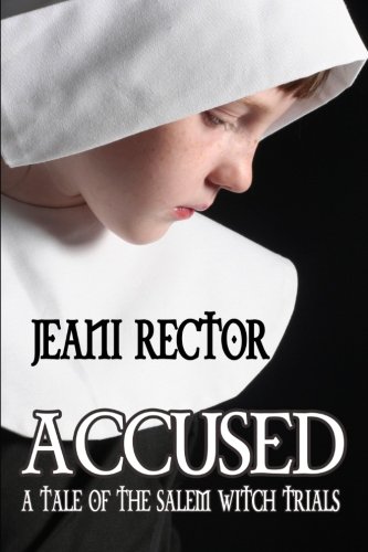 ACCUSED: A Tale of the Salem Witch Trials (9780615814728) by Rector, Jeani