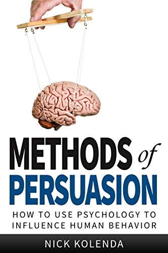 9780615815657: Methods of Persuasion: How to Use Psychology to Influence Human Behavior