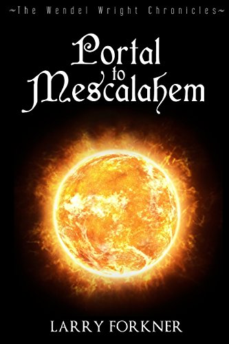 Stock image for Portal to Mescalahem: The Wendel Wright Chronicles - Book One for sale by THE SAINT BOOKSTORE