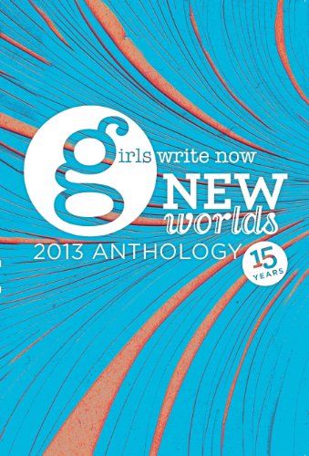 Beispielbild fr New Worlds: The 2013 Girls Write Now Anthology zum Verkauf von Housing Works Online Bookstore