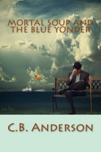 Mortal Soup and the Blue Yonder (9780615819211) by Anderson, C.B.