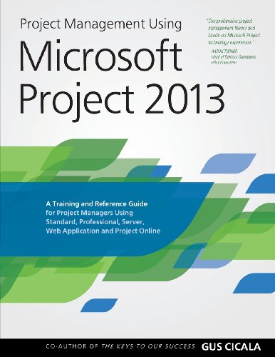 Imagen de archivo de Project Management Using Microsoft Project 2013 : A Training and Reference Guide for Project Managers Using Standard, Professional, Server, Web Application and Project Online a la venta por Better World Books