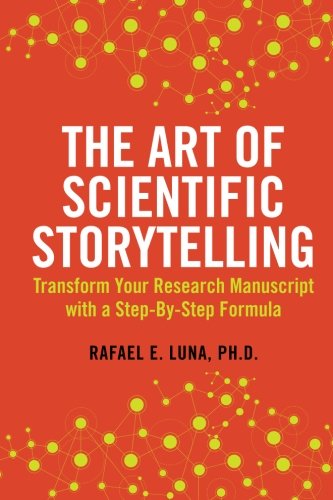 Beispielbild fr The Art of Scientific Storytelling: Transform Your Research Manuscript using a Step-by-Step Formula zum Verkauf von medimops