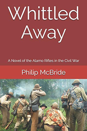 Stock image for Whittled Away : A Novel of the Alamo Rifles in the Civil War for sale by Better World Books