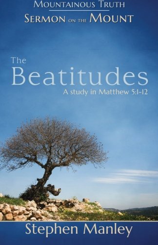 Beispielbild fr The Beatitudes: A study in Matthew 5:1-12 (Sermon on the Mount) zum Verkauf von ThriftBooks-Dallas