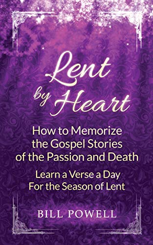 9780615823867: Lent by Heart: How to Memorize the Gospel Stories of the Passion and Death: Learn a Verse a Day for the Season of Lent: Volume 2 (Books by Heart)
