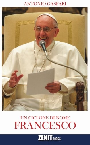 Beispielbild fr Un ciclone di nome Francesco: Il Papa venuto dalla fine del mondo (Italian Edition) zum Verkauf von Revaluation Books