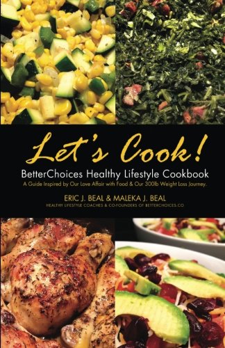 Beispielbild fr Lets Cook! BetterChoices Healthy Lifestyle Cookbook: A Guide Inspired by our Love Affair with Food our 300lb Weight Loss Journey. zum Verkauf von Goodwill Books