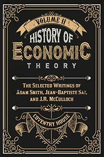 Beispielbild fr History of Economic Theory: The Selected Writings of Adam Smith, Jean-Baptiste Say, and J.R. McCulloch zum Verkauf von GF Books, Inc.