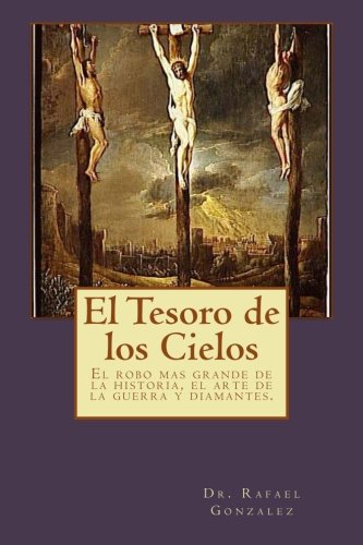 Stock image for El Tesoro de los Cielos: El robo mas grande de la historia, el arte de la guerra y diamantes. (Spanish Edition) for sale by Lucky's Textbooks
