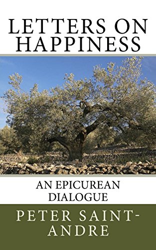 Letters on Happiness: An Epicurean Dialogue (9780615825212) by Saint-Andre, Peter