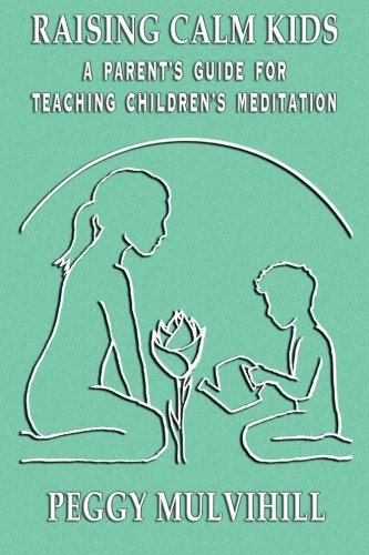 Beispielbild fr Raising Calm Kids: A Parent's Guide for Teaching Children's Meditation zum Verkauf von HPB Inc.