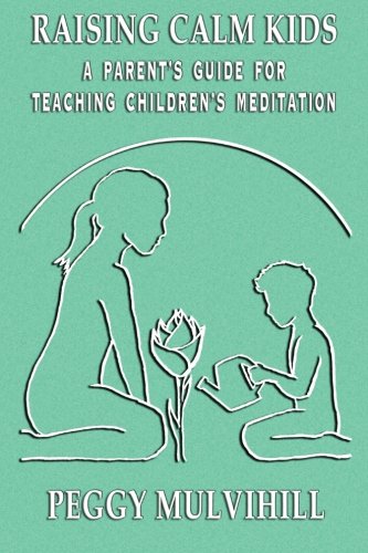 Stock image for Raising Calm Kids: A Parent's Guide for Teaching Children's Meditation for sale by HPB Inc.