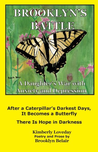 Stock image for Brooklyn's Battle: A Daughter's War with Anxiety and Depression: After a Caterpillar's Darkest Days, It Becomes a Butterfly - There Is Hope in Darkness for sale by HPB-Emerald