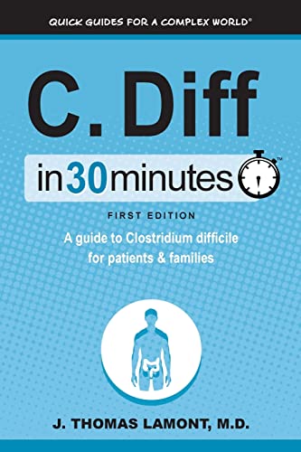 Stock image for C. Diff In 30 Minutes: A Guide To Clostridium Difficile For Patients & Families for sale by SecondSale