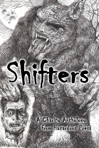 Shifters: A Charity Shapeshifter Anthology (9780615829784) by David Wellington; Jay Wilburn; Brent Nichols; Tara Fox Hall; Christian A. Larsen; Rose Blackthorn; Cameron Suey; Terry Alexander; Steve Voelker;...