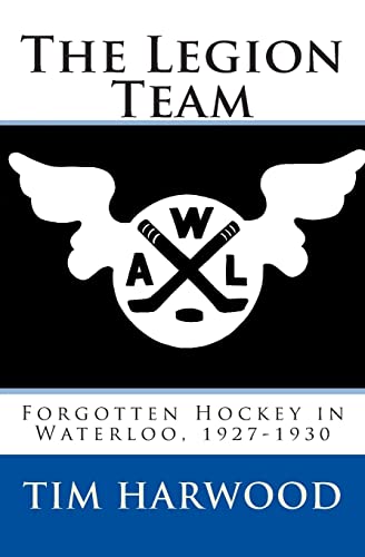 9780615829852: The Legion Team: Forgotten Hockey in Waterloo, 1927-1930