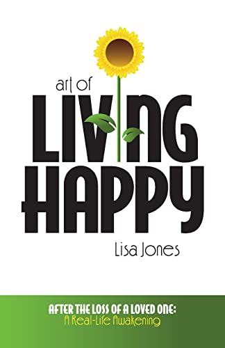 Stock image for Art of Living Happy: After the Loss of a Loved One: A Real-Life Awakening for sale by Orion Tech