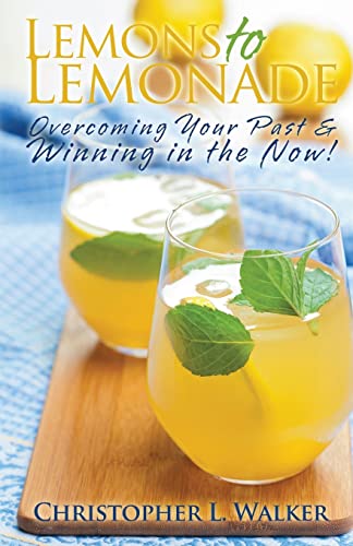 Beispielbild fr Lemons to Lemonade : Overcoming Your Past and Winning in the Now! zum Verkauf von Better World Books