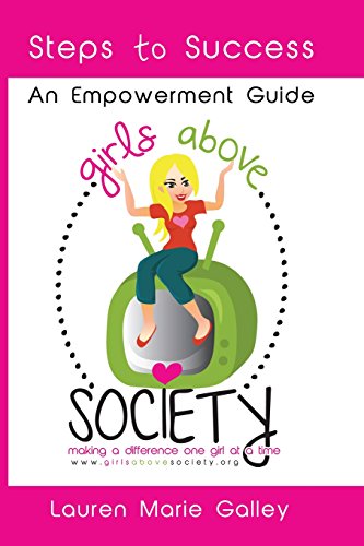 Imagen de archivo de Girls Above Society - Steps to Success: An Empowerment Guide: A Teen Girl's Guide to Confidence a la venta por SecondSale
