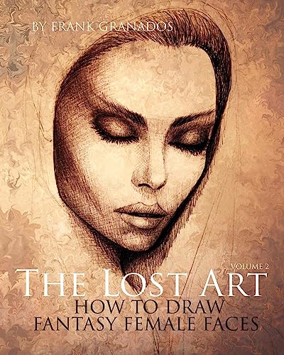 Stock image for The Lost Art: Volume 2 How to Draw Fantasy Female Faces for sale by HPB-Diamond