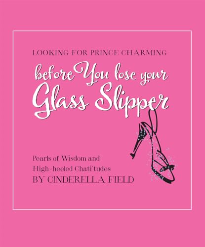 Beispielbild fr Looking for Prince Charming before You lose you Glass Slipper: Pearls of Wisdom and High-Heeled Chati'tudes zum Verkauf von Once Upon A Time Books