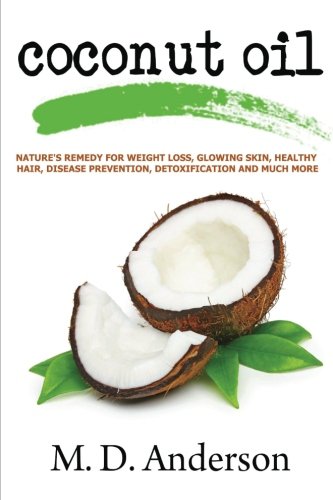 Stock image for Coconut Oil : Nature's Remedy For Weight Loss, Glowing Skin, Healthy Hair, Disease Prevention, Detoxification and Much More (Coconut Oil Remedies) (Volume 1) for sale by Revaluation Books