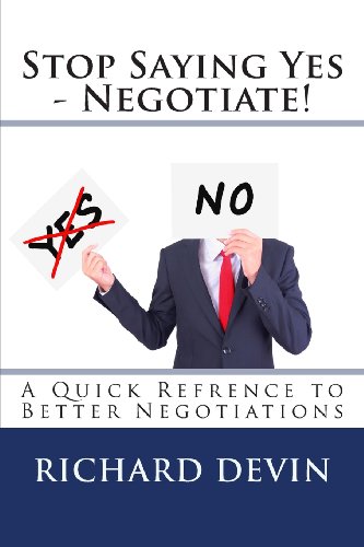 Stock image for Stop Saying Yes - Negotiate!: A Quick Reference to Better Negotiations for sale by THE SAINT BOOKSTORE
